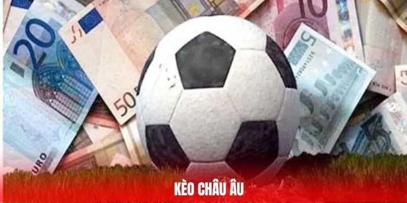 Vì sao người chơi cần hiểu rõ kèo châu Âu là gì?